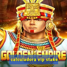 calculadora vip stake